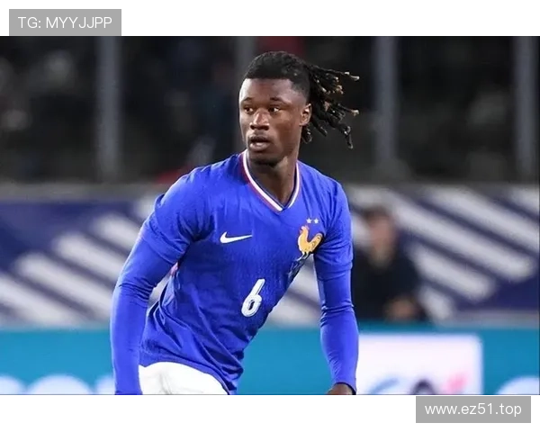 卡马文加：法国队中场新生代核心角色解析